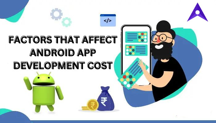 major factors that affect the android app development cost
