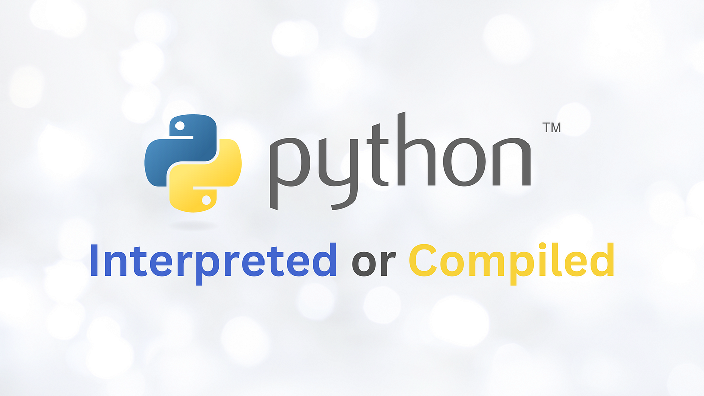 The Dual Nature of Python: Compiled and Interpreted Explained