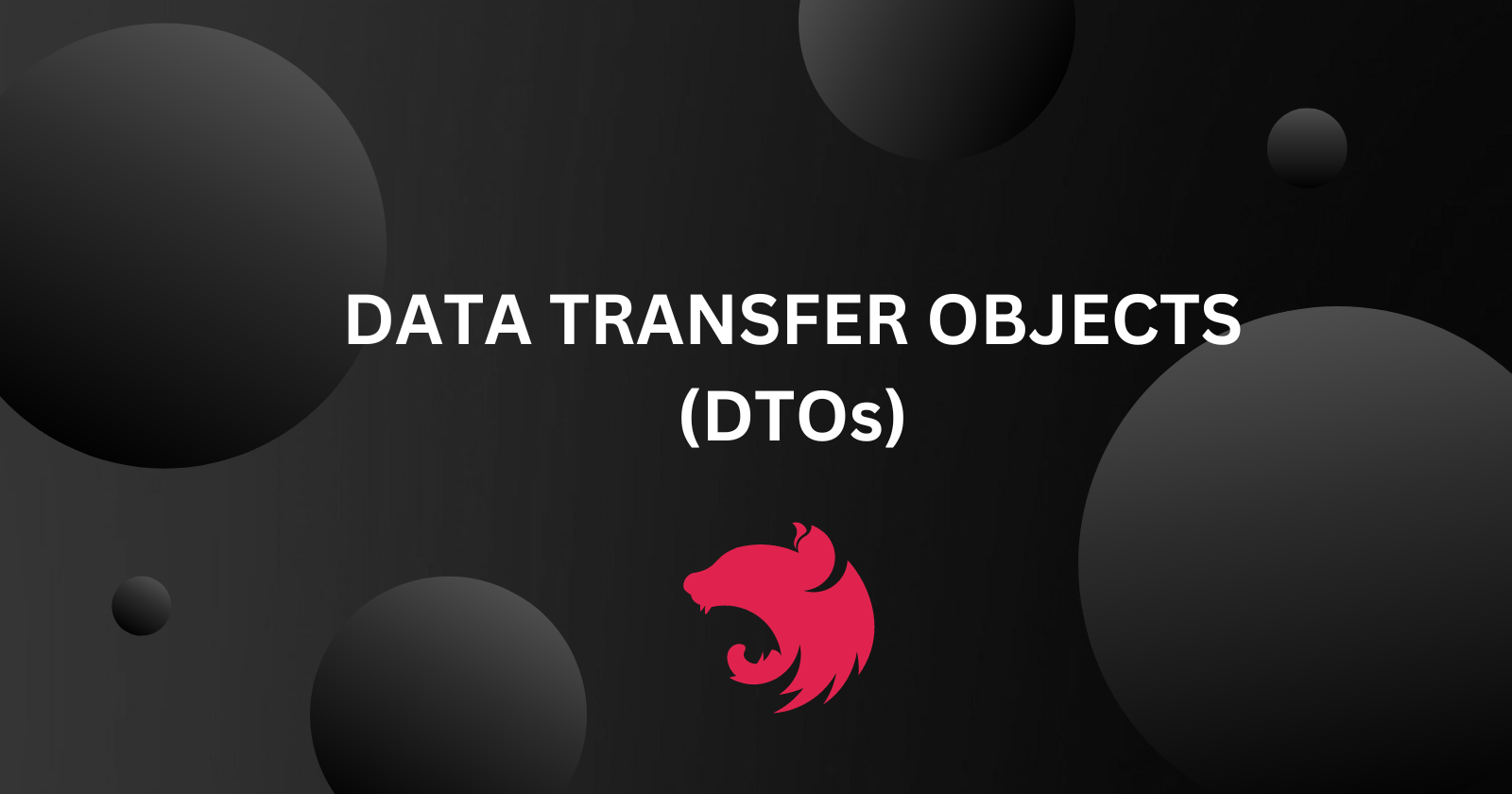 Understanding Data Transfer Objects (DTOs) in NestJS: A Comprehensive Guide