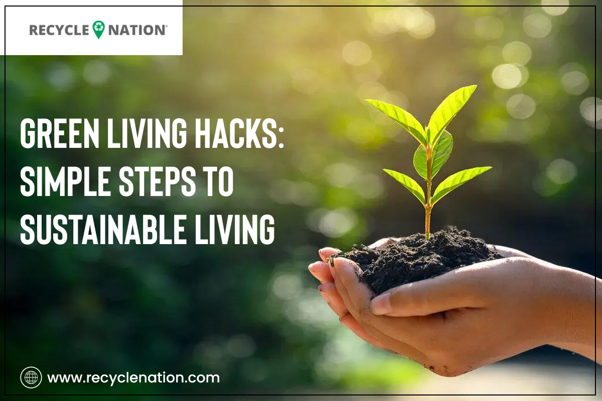 Green Living Hacks: Simple Steps to Sustainable Living
