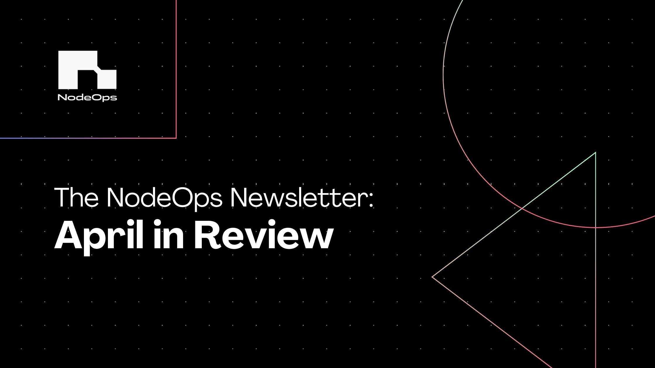 The NodeOps Newsletter: April in Review