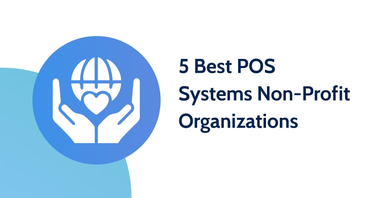 The Top 5 Point-of-Sale Systems That Nonprofits Ought to Utilize