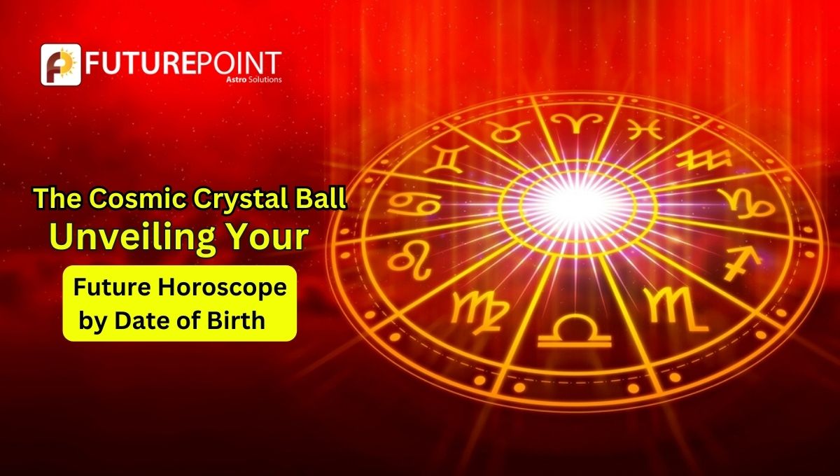 The Cosmic Crystal Ball: Unveiling Your Future Horoscope by Date of Birth