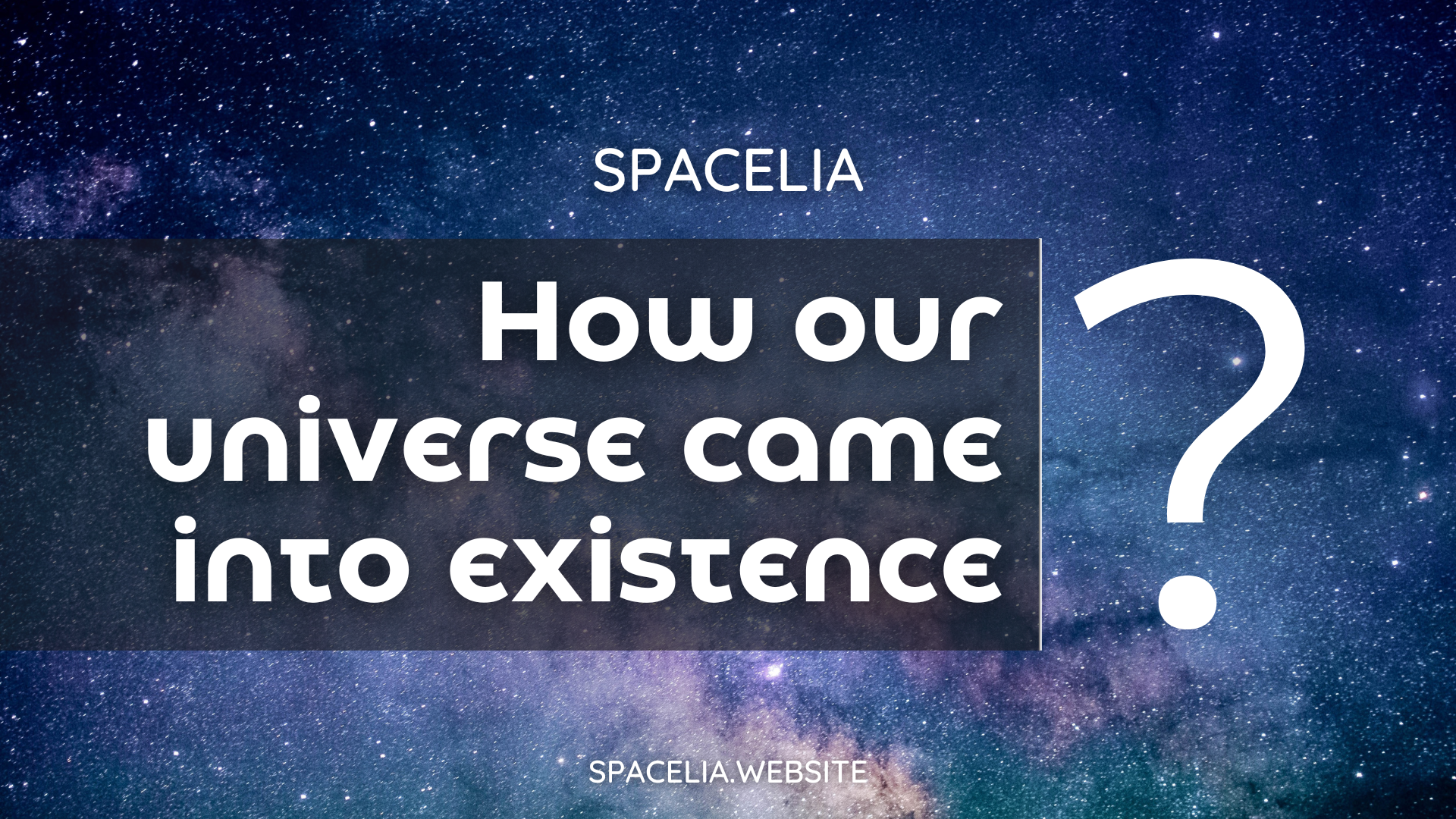 How our Universe came into existence?