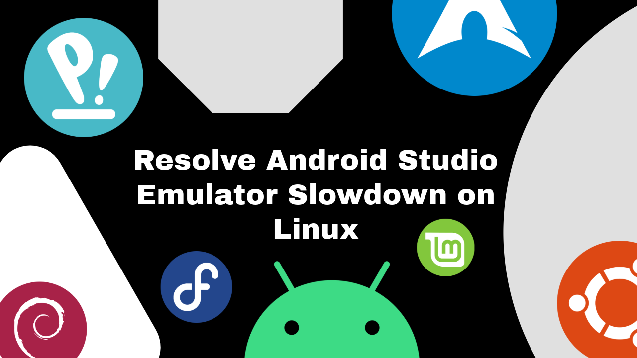 Resolve Android Studio Emulator Slowdown on Linux: Solutions for PopOS, Ubuntu, Arch, and Fedora