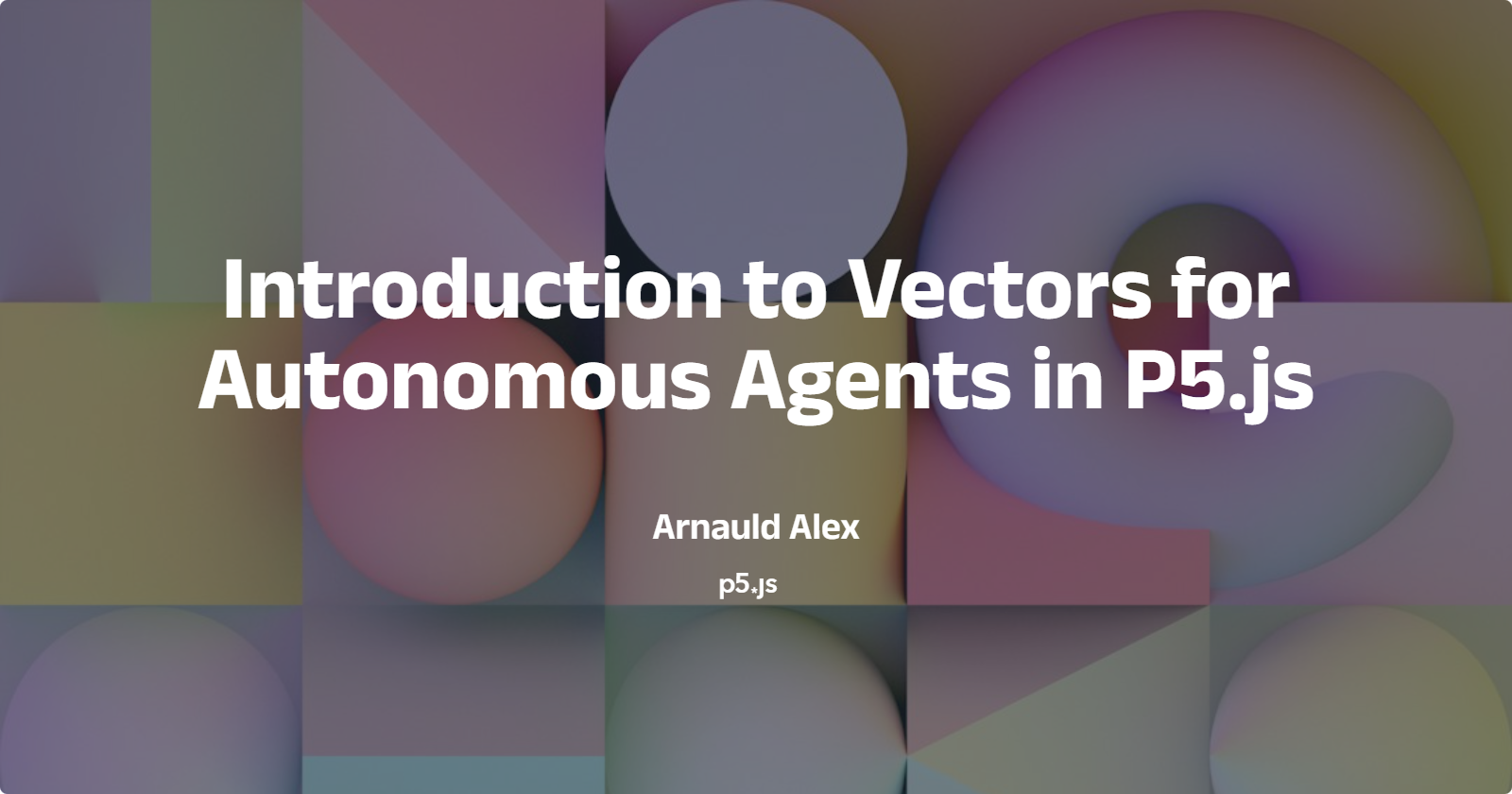 Introduction to Vectors for Autonomous Agents in P5.js