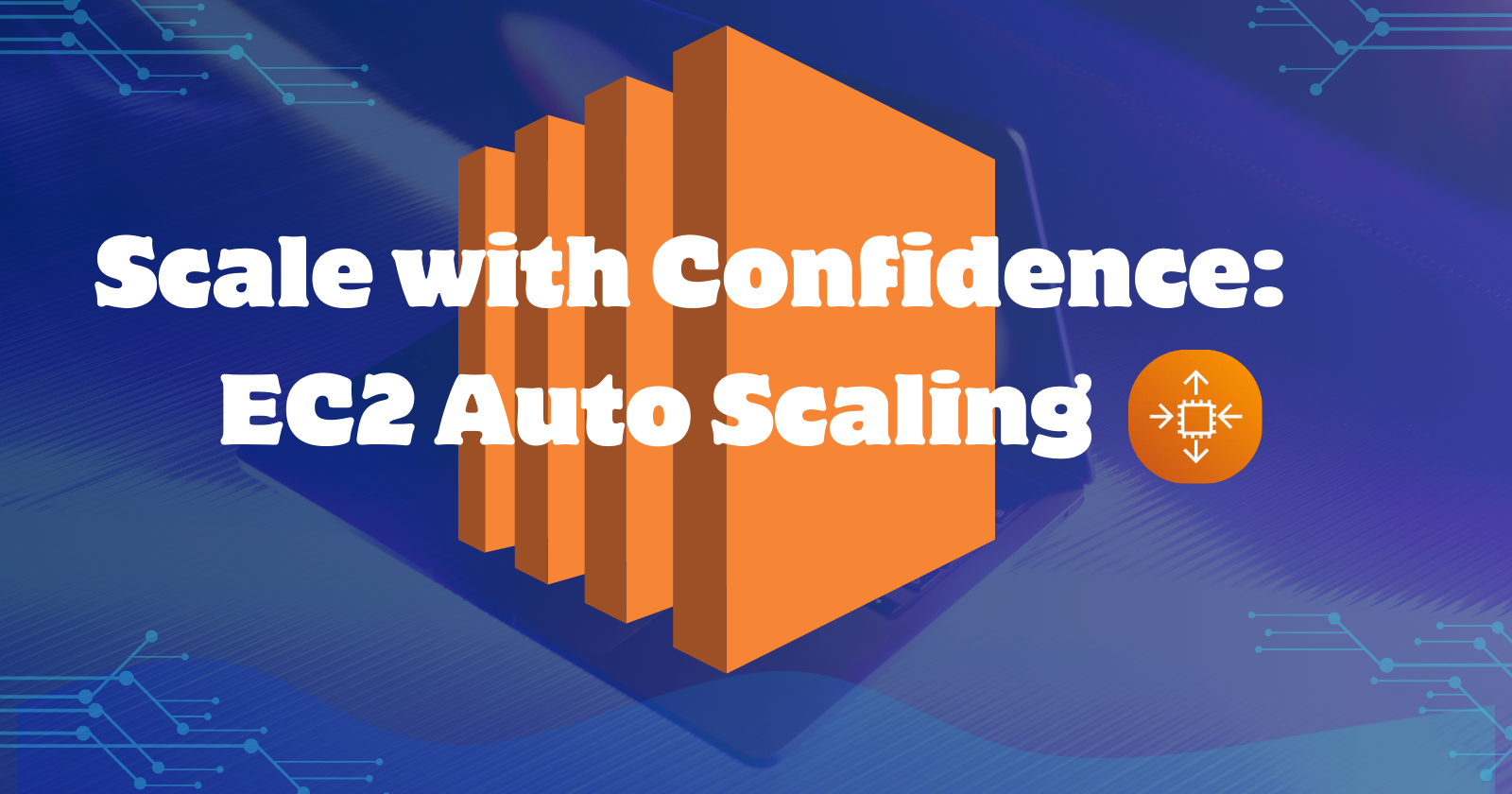 Scale with Confidence: A Guide to EC2 Auto Scaling