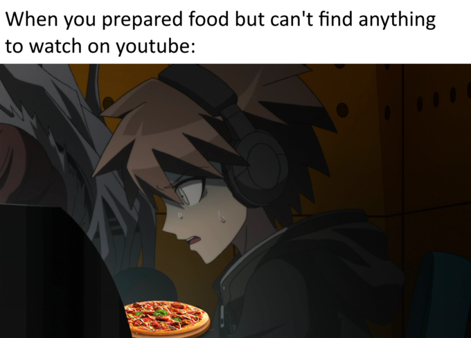 When you prepared food but can't find anything to watch on youtube (meme)