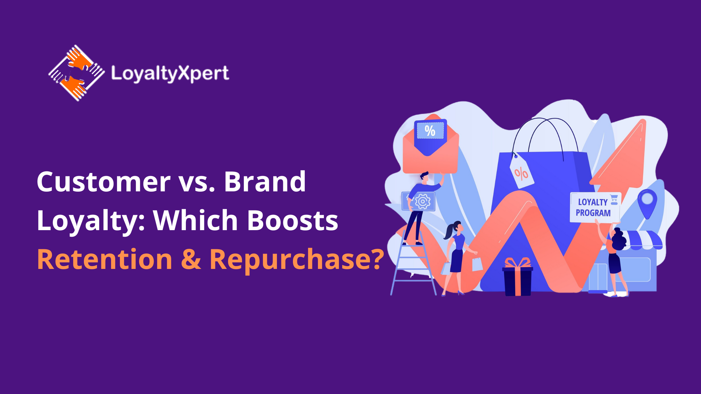 Customer vs. Brand Loyalty: Which Boosts Retention & Repurchase?