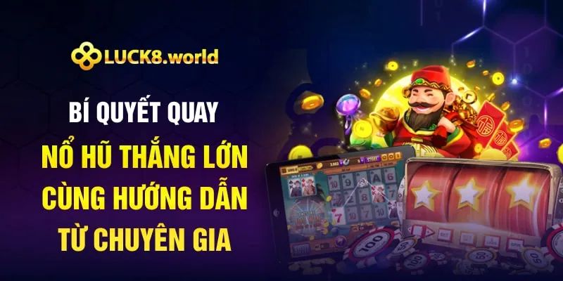 Cách Quay Nổ Hũ Thắng Lớn Được Chuyên Gia Chia Sẻ
