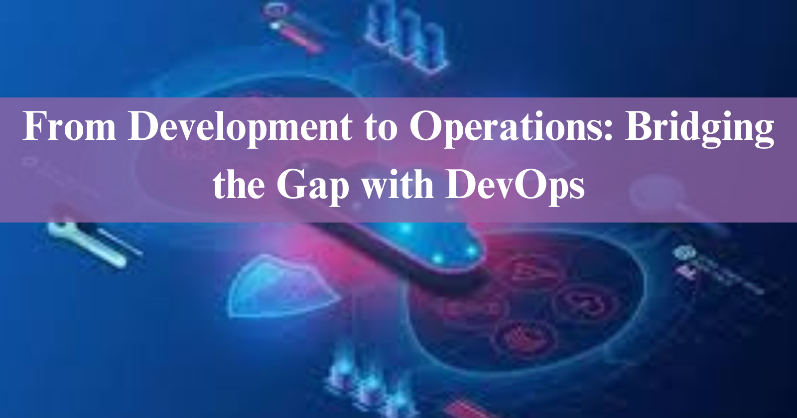 From Development to Operations: Bridging the Gap with DevOps