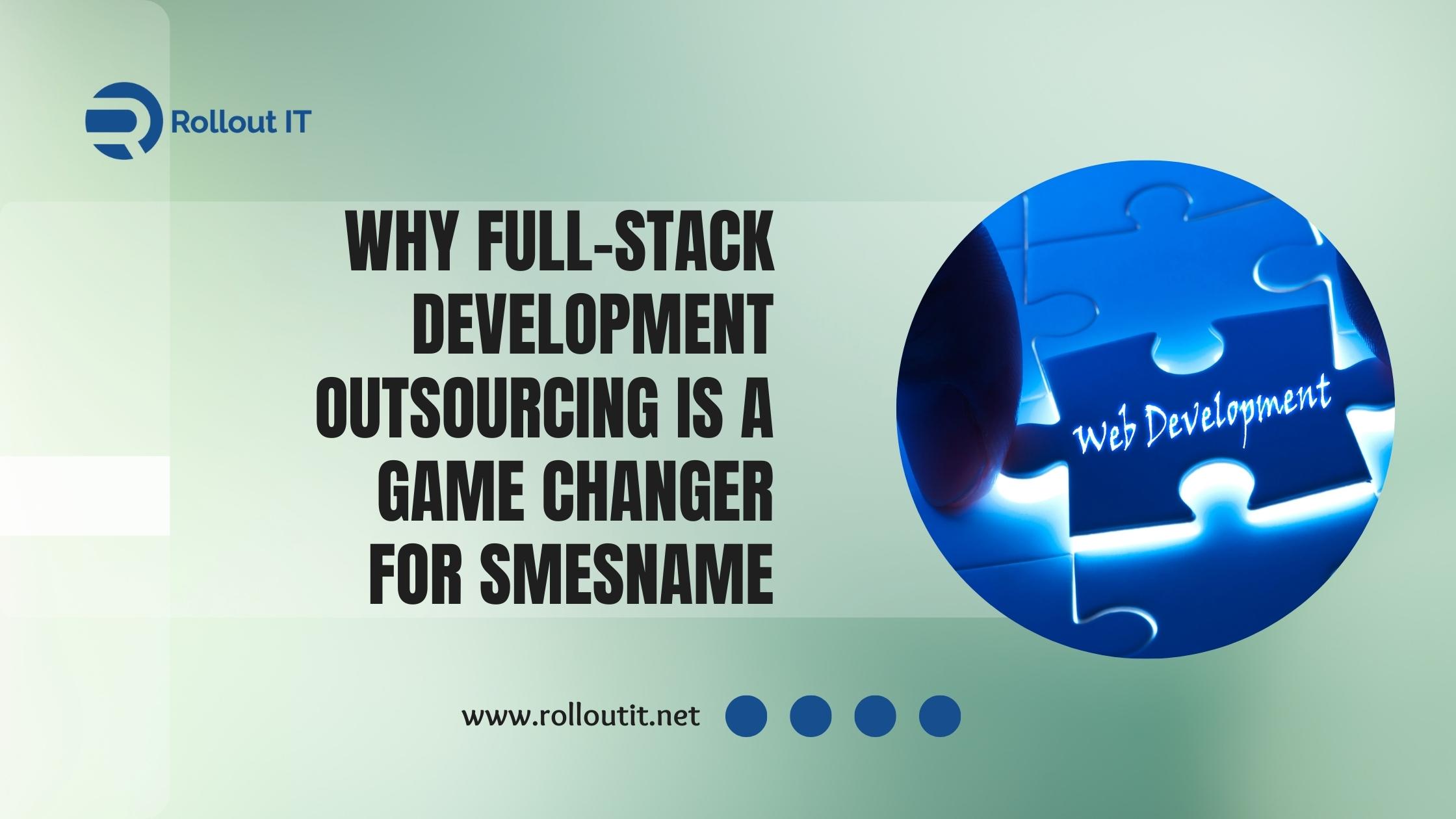 Why Full-Stack Development Outsourcing is a Game Changer for SMEs