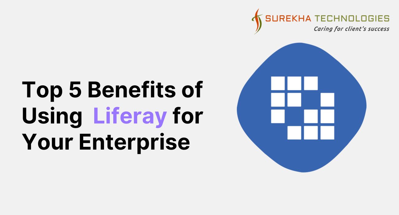 Top 5 Benefits of Using Liferay for Your Enterprise