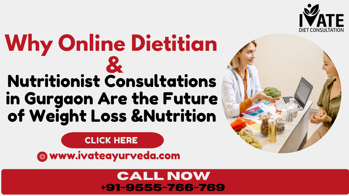 Why Online Dietitian & Nutritionist Consultations in Gurgaon Are the Future of Weight Loss and Nutrition.