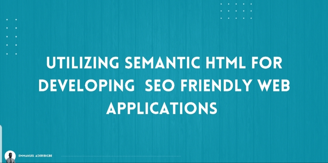 Utilizing Semantic HTML for developing SEO friendly Web Applications