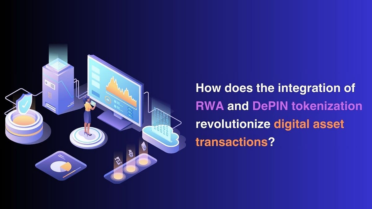 How DePIN and RWA Tokenization are Revolutionizing Digital Asset Transactions