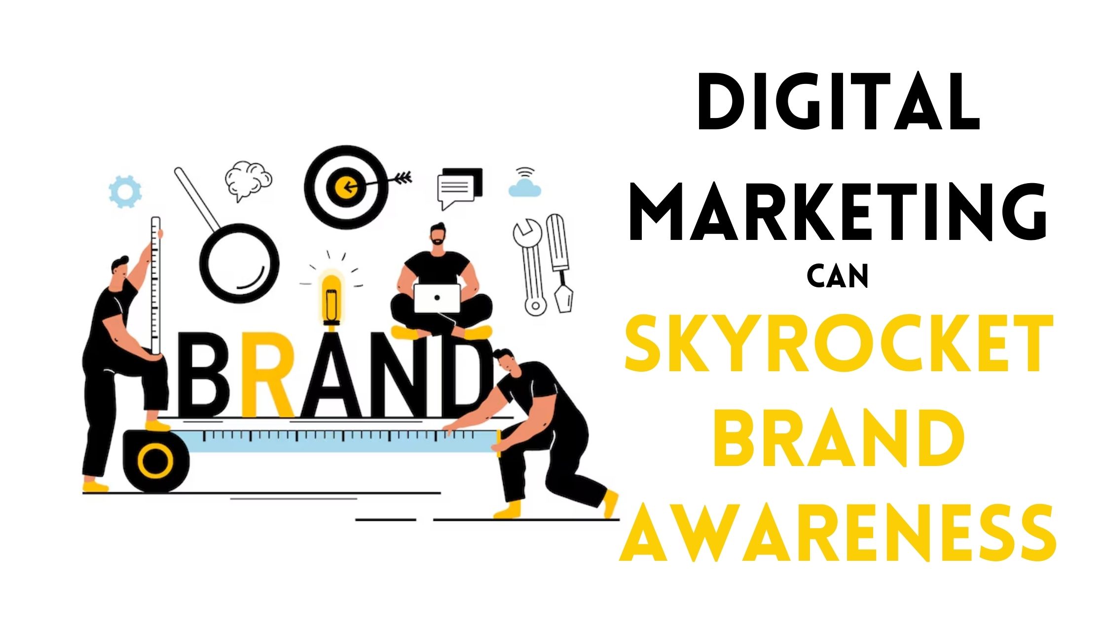 How Digital Marketing Can Skyrocket Your Brand Awareness