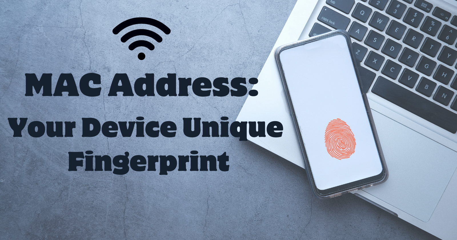 MAC Address: Your Device's Unique Fingerprint