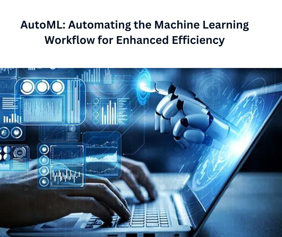 Auto ML: Automating the Machine Learning Workflow for Enhanced Efficiency