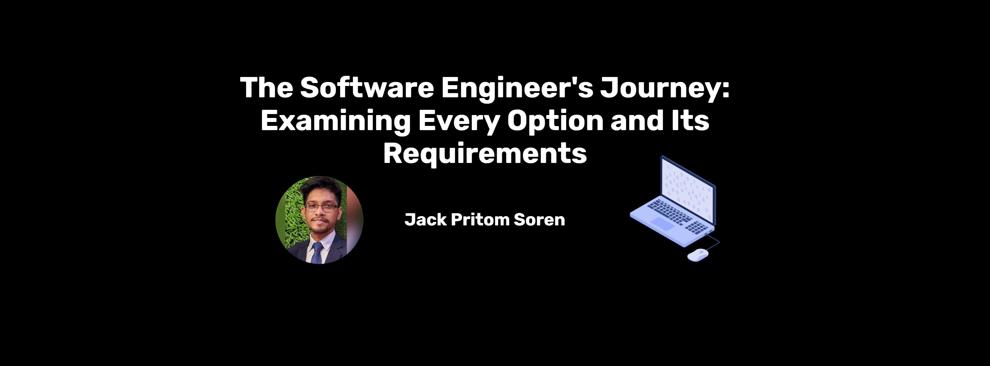 The Software Engineer's Journey: Examining Every Option and Its Requirements