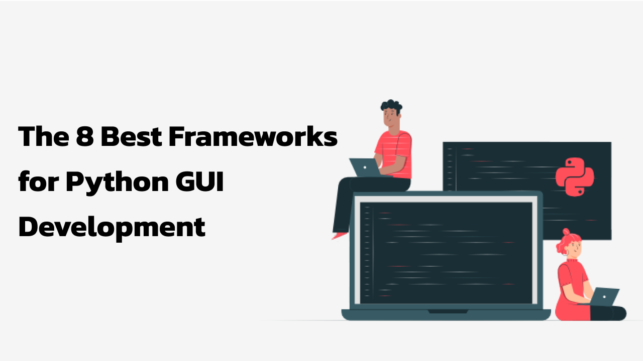 The 8 Best Frameworks for Python GUI Development