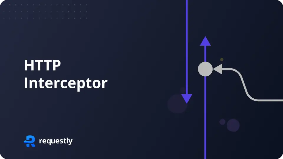 What is HTTP Interceptor & Why Should You Use One?