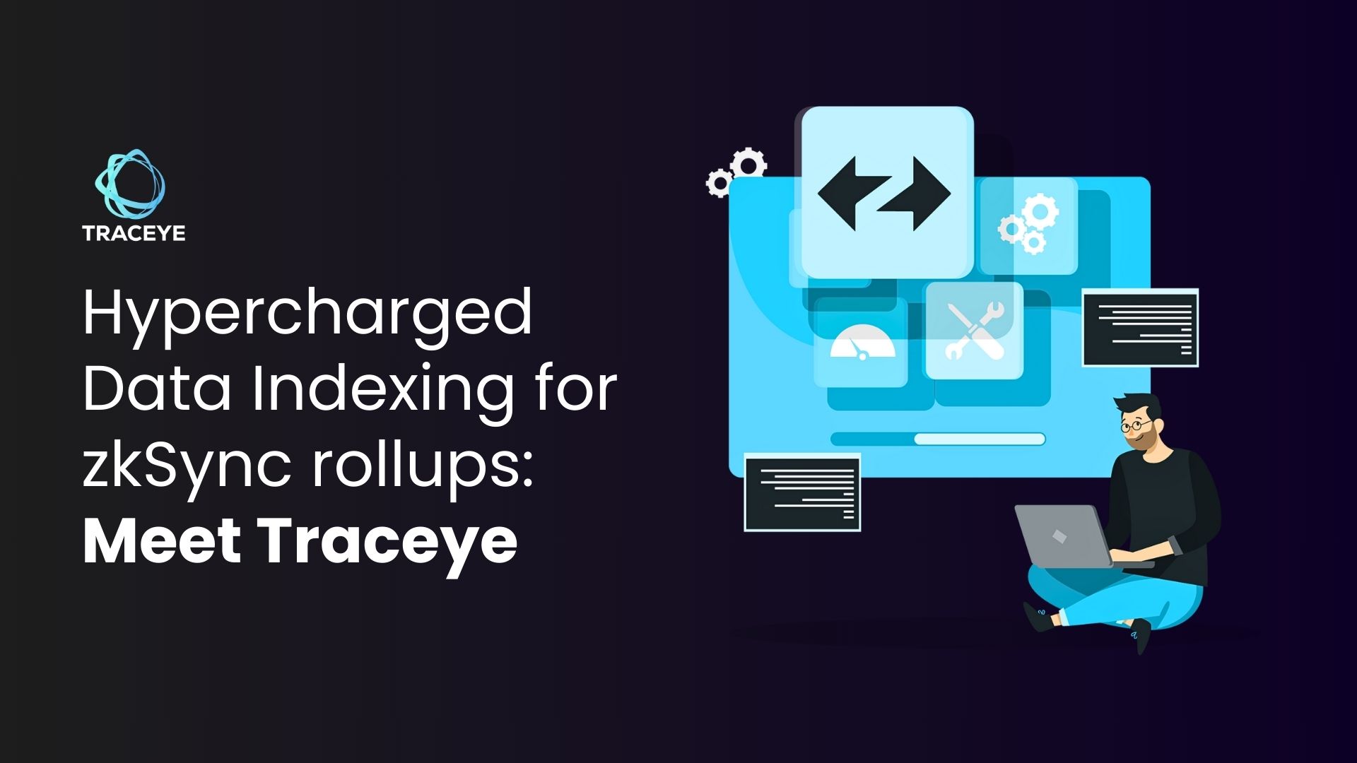 Hypercharged Data Indexing for zkSync rollups: Meet Traceye