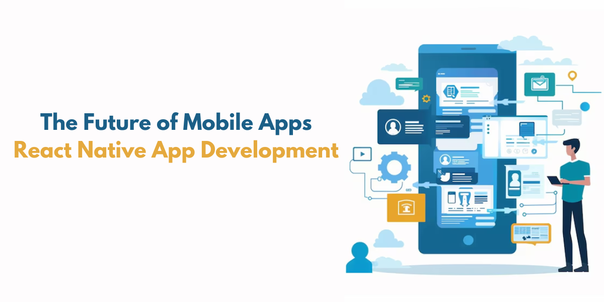 Why React Native is the Future of Mobile App Development