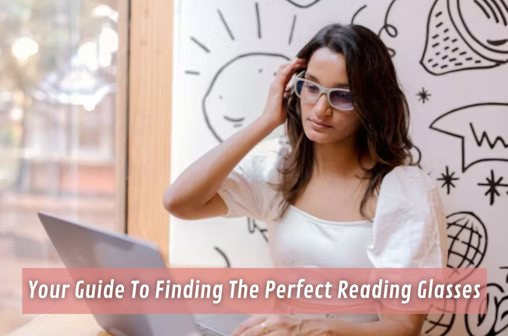 Your Guide To Finding The Perfect Reading Glasses