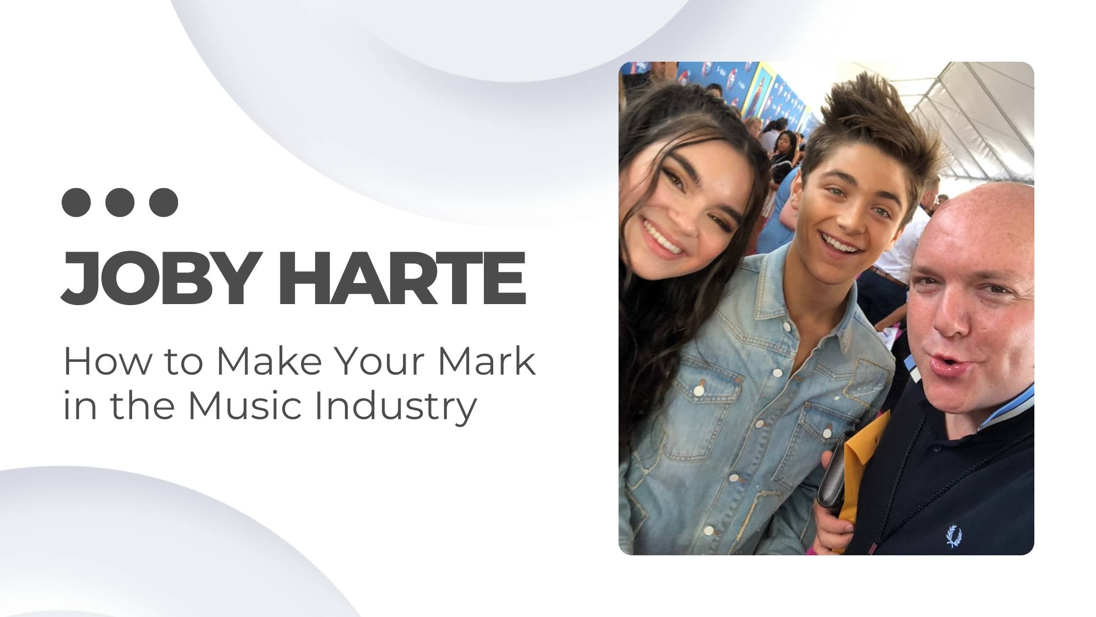 Joby Harte on How to Make Your Mark in the Music Industry