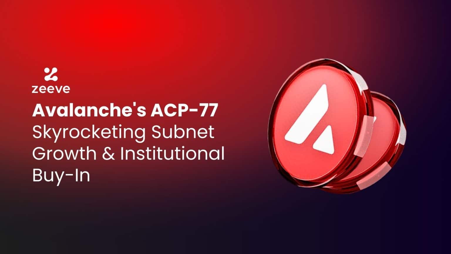 Avalanche’s ACP-77: Skyrocketing Subnet Growth & Institutional Buy-In