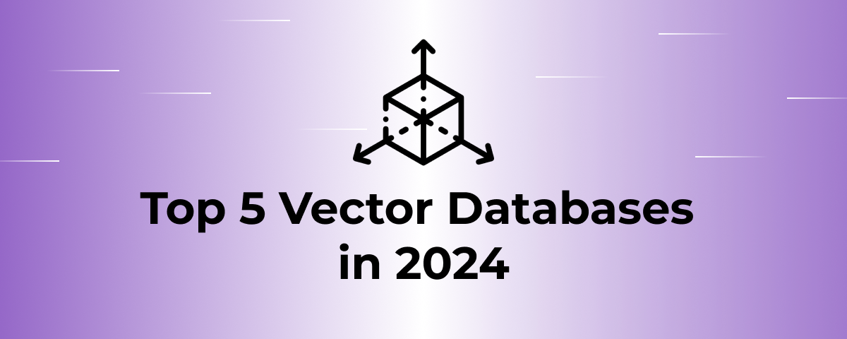 Top 5 Vector Databases in 2024