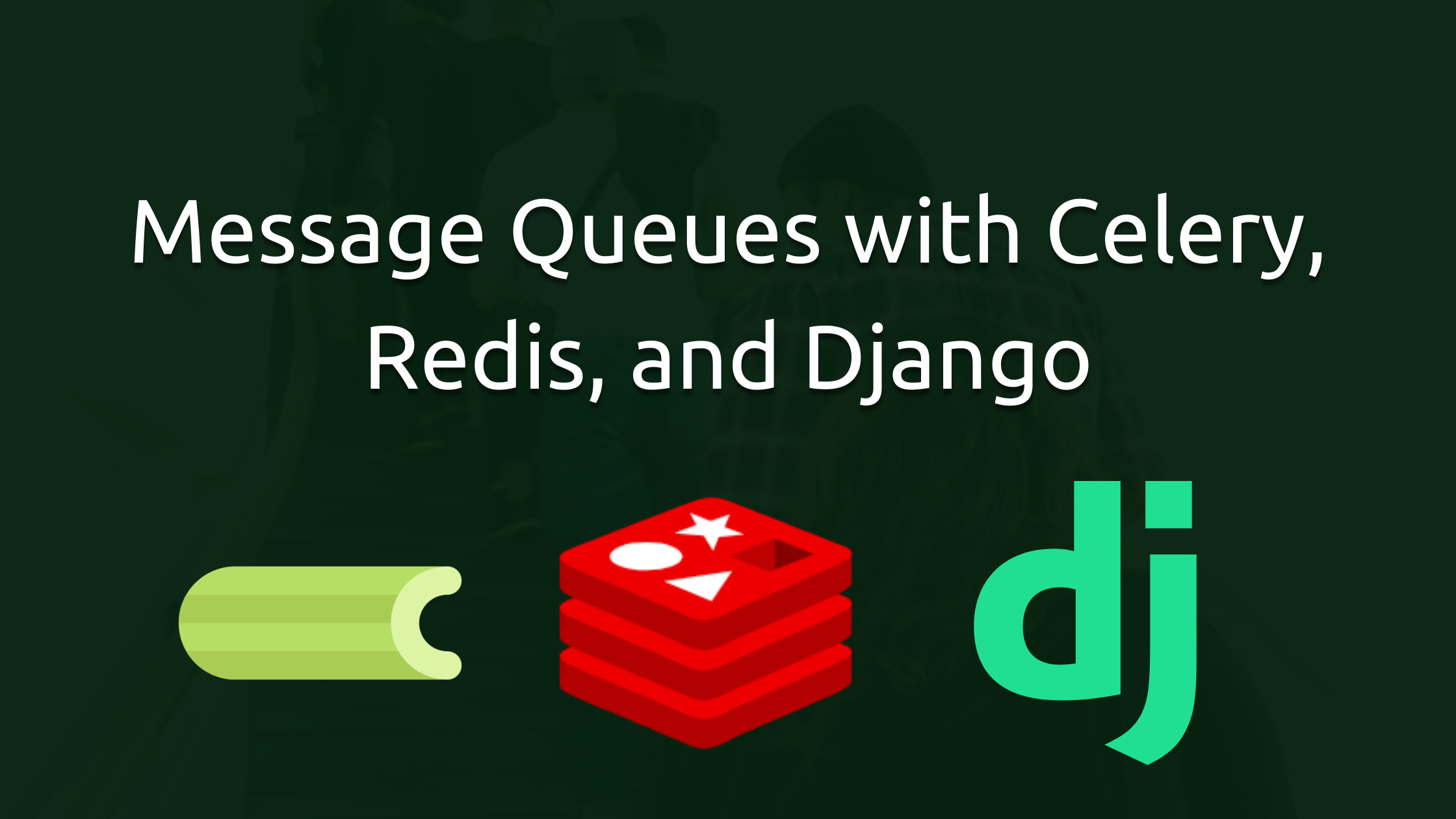 How I Learned Celery, Django, and Redis to Perform Rapid Background Asynchronous Tasks