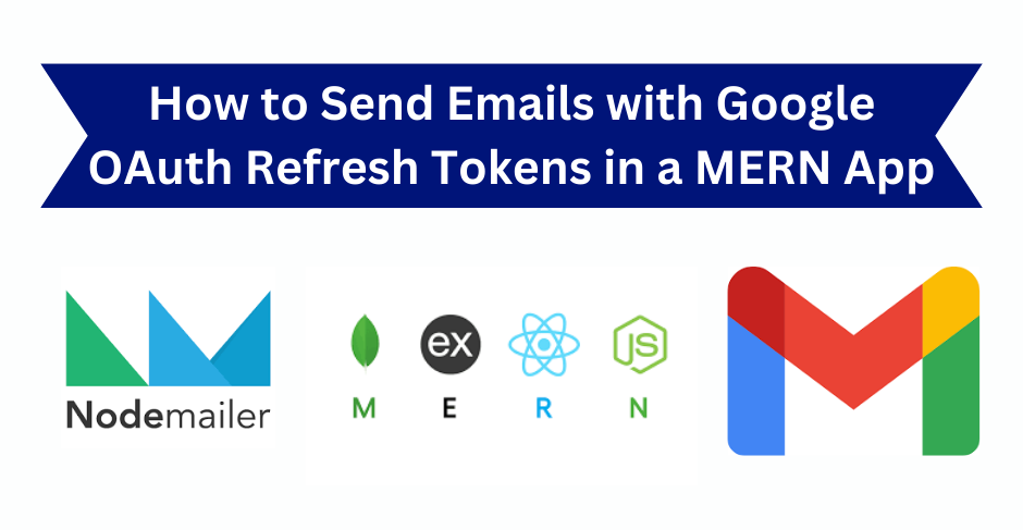 How to Send Emails with Google OAuth Refresh Tokens in a MERN App