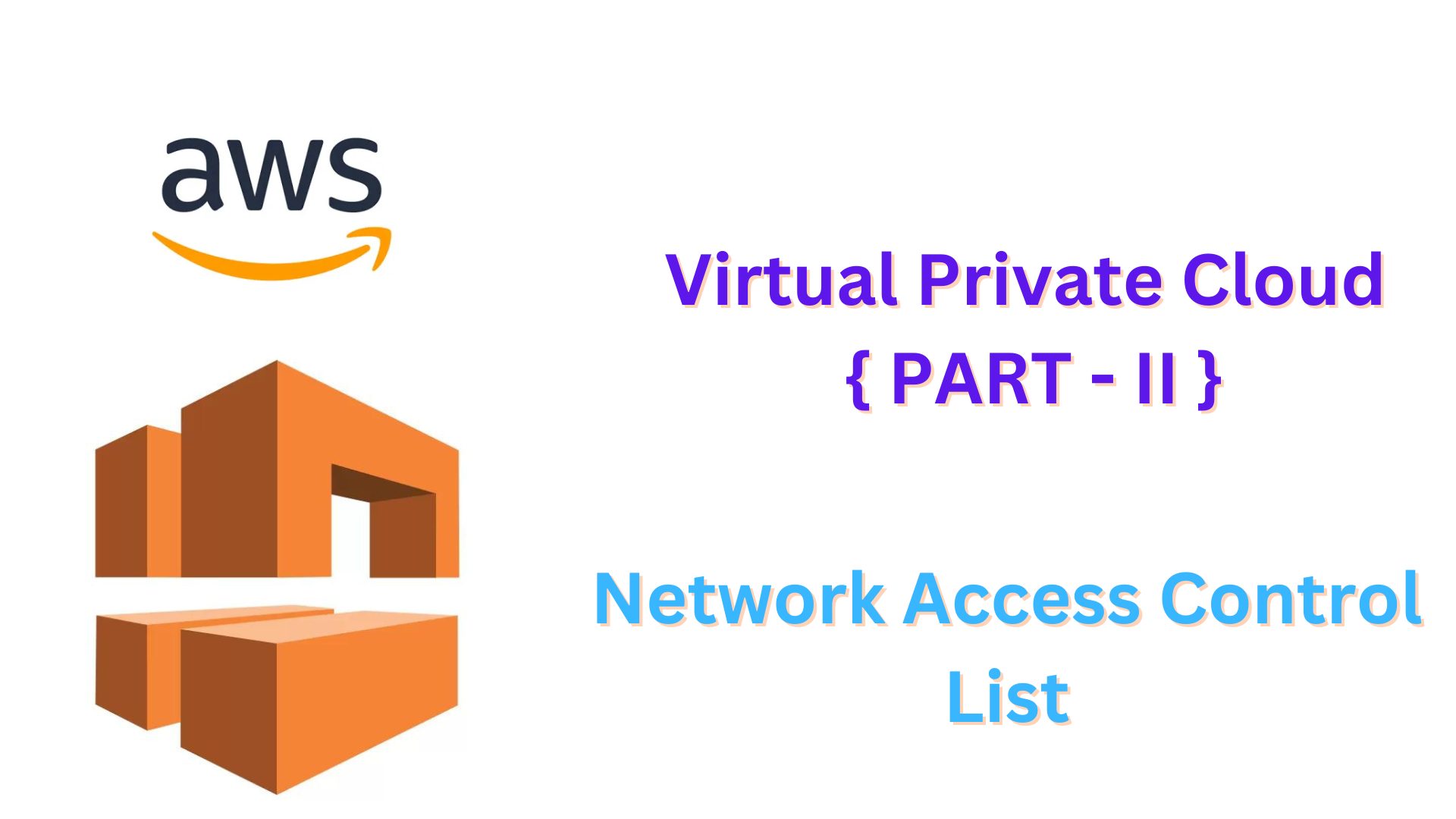 AWS Virtual Private Cloud ( AWS VPC ) { Part - II }