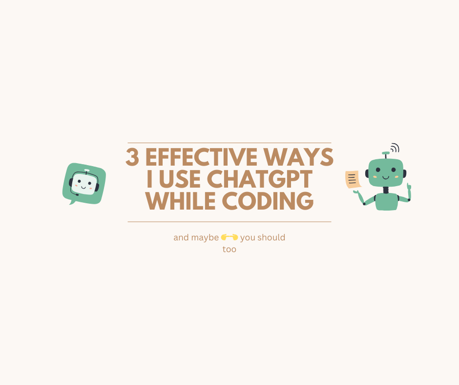 3 Effective Ways I Use ChatGPT While Coding (and Maybe You Should Too)