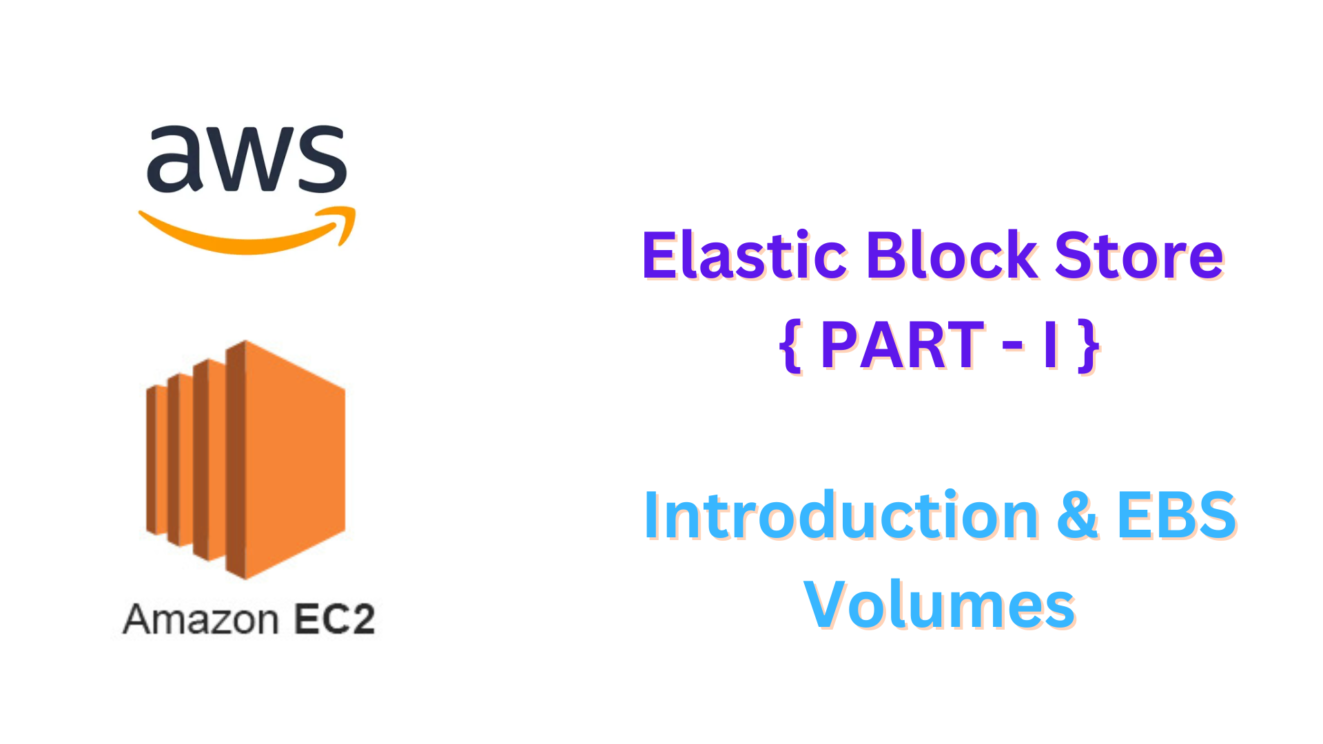 AWS Elastic Block Store { Part - I }