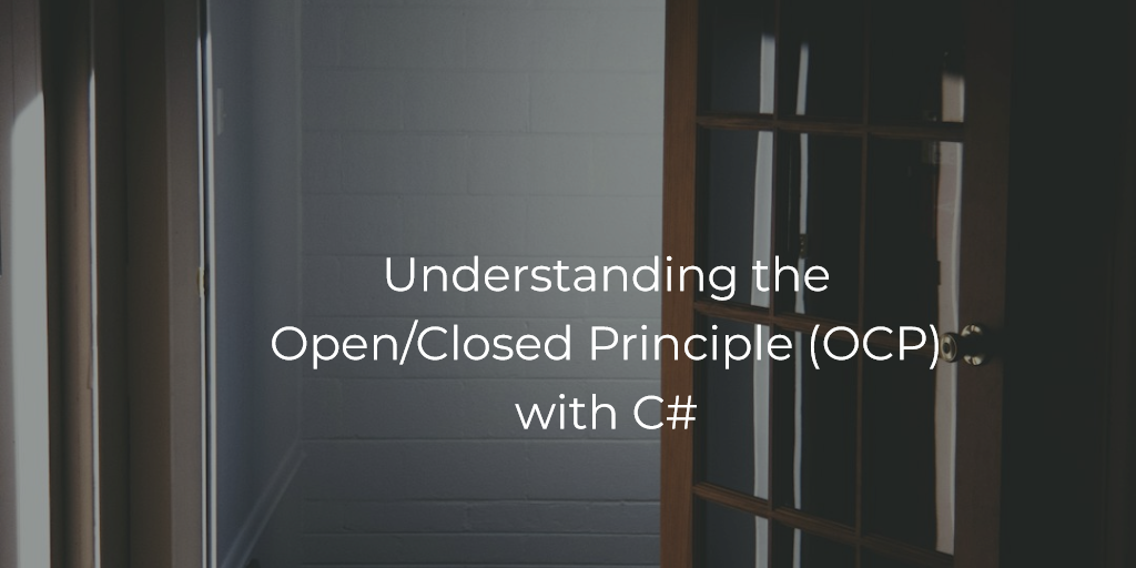 Understanding the Open/Closed Principle (OCP) with C#