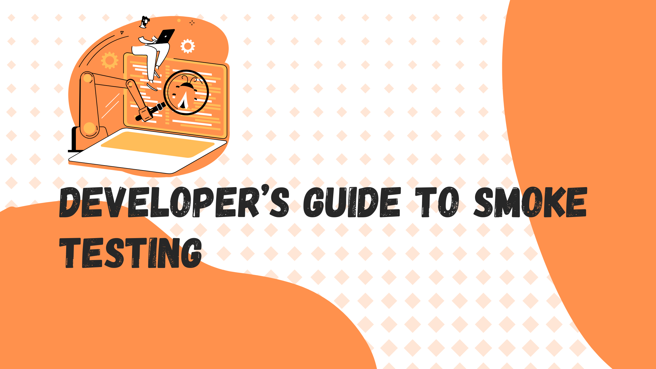 Developer’s guide to Smoke testing : Ensuring basic functionality