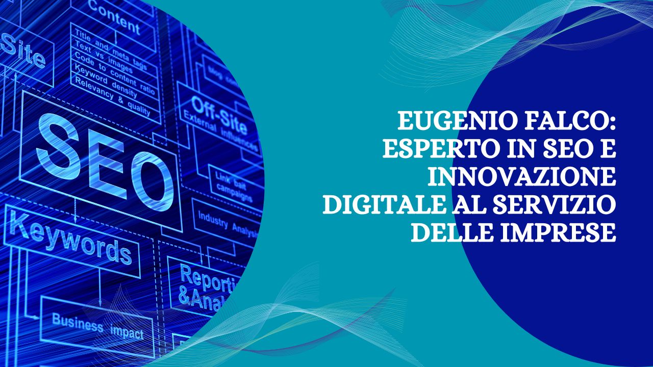 Eugenio Falco: Esperto in SEO e Innovazione Digitale al Servizio delle Imprese