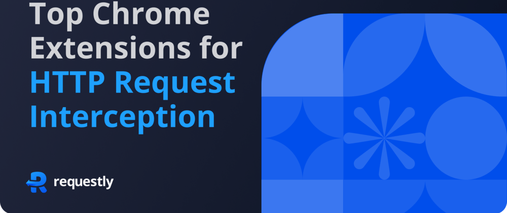 Popular Chrome Extensions for HTTP Request Interception without Proxy