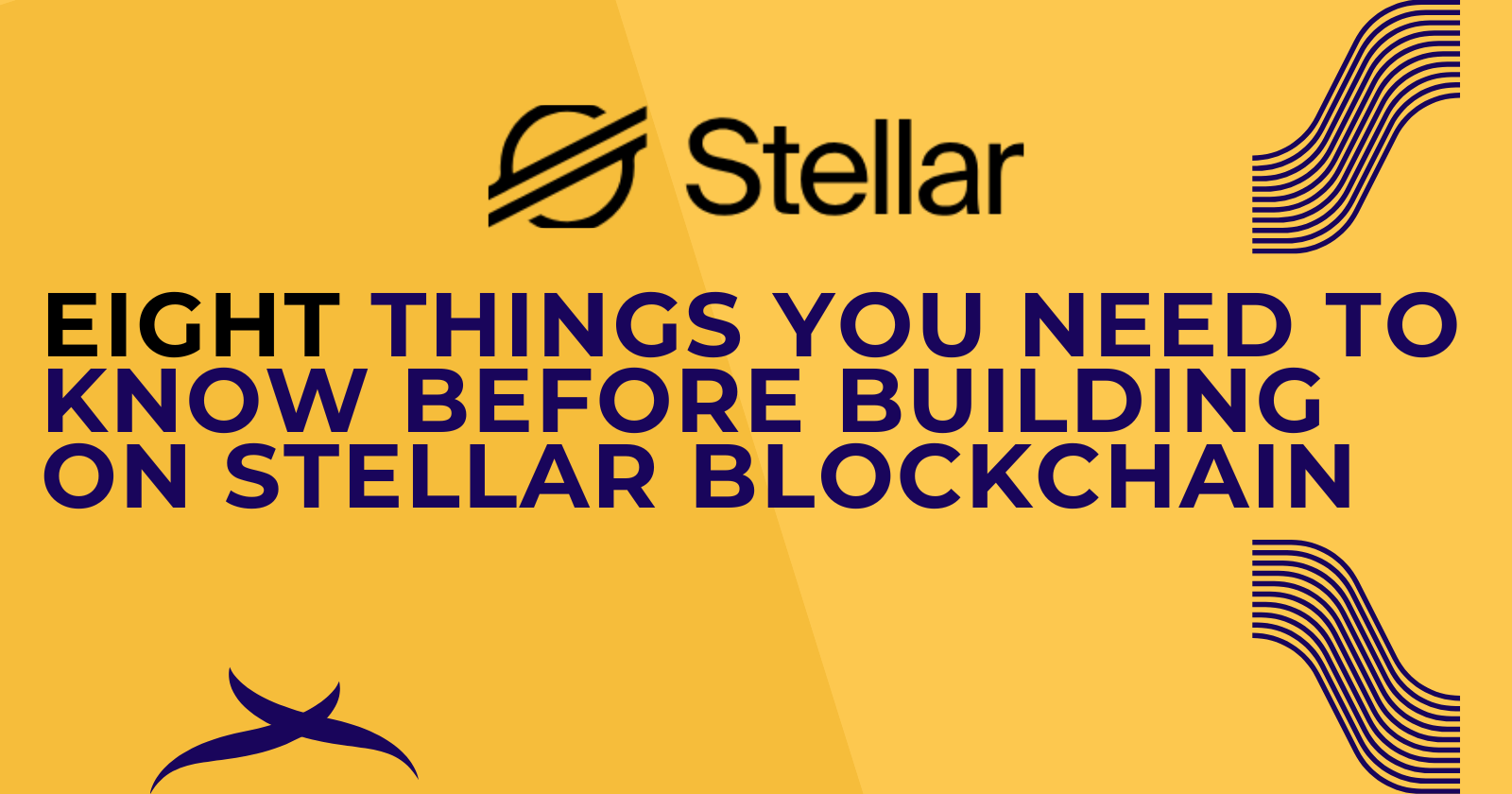 Eight Things you need to know Before Building on Stellar Blockchain