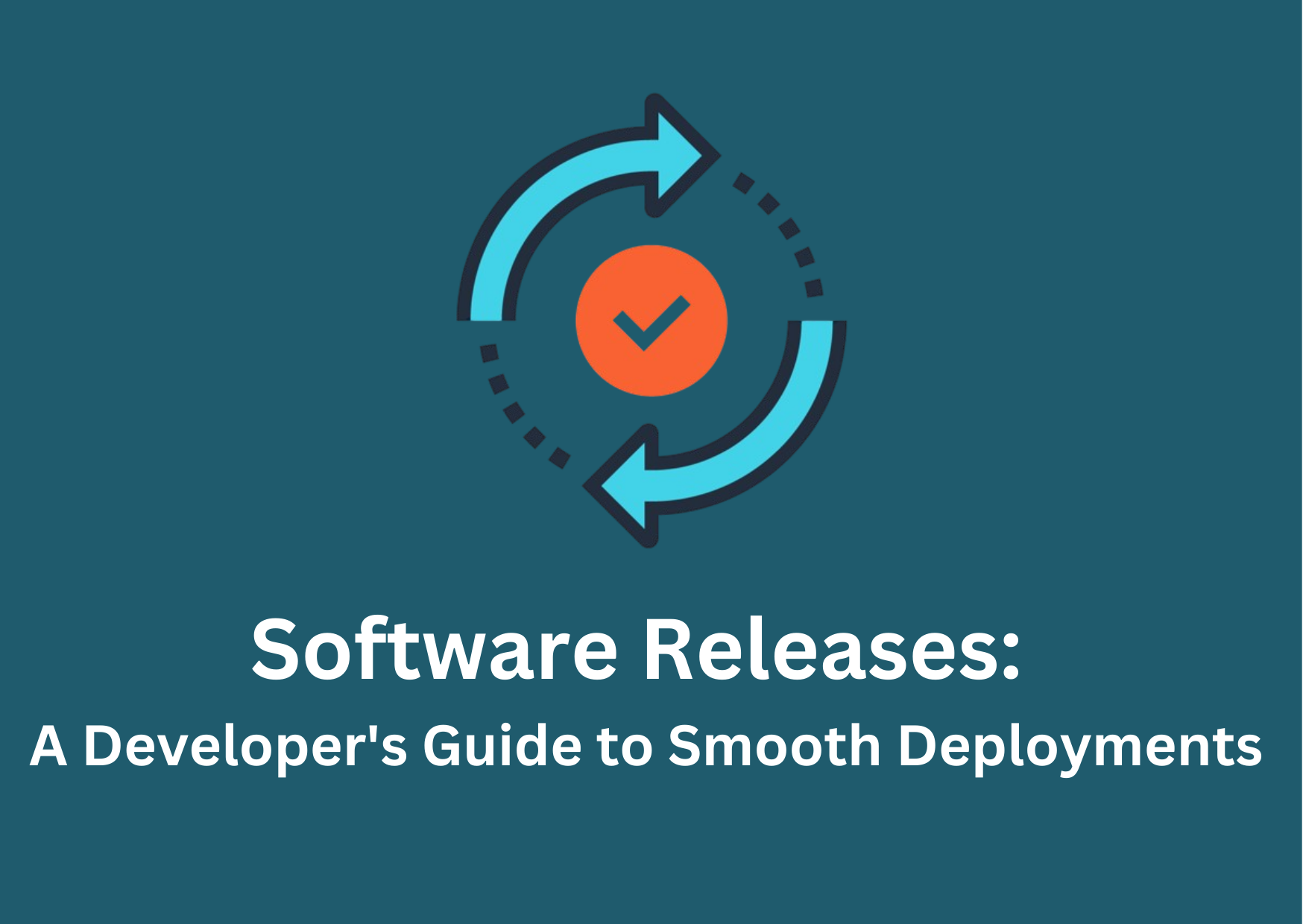 Software Releases: A Developer's Guide to Smooth Deployments