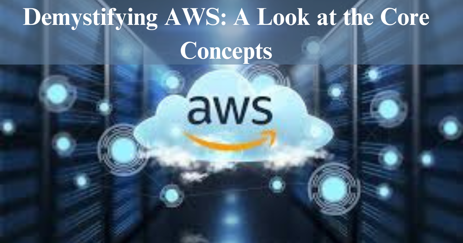 Demystifying AWS: A Look at the Core Concepts