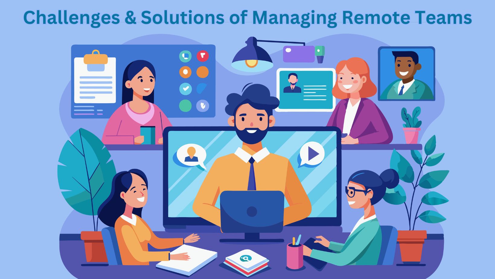 Solving the 7 Biggest Challenges of Managing Remote Teams