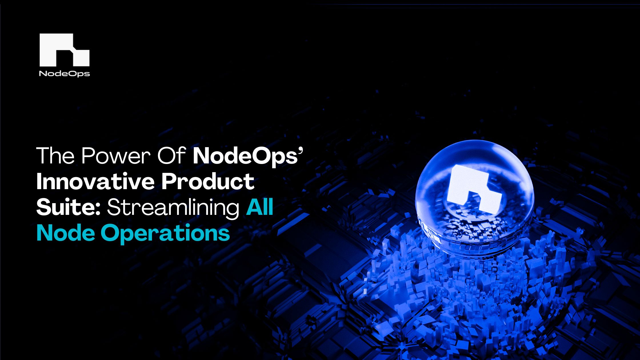 The Power Of NodeOps’ Innovative Product Suite: Streamlining All Node Operations