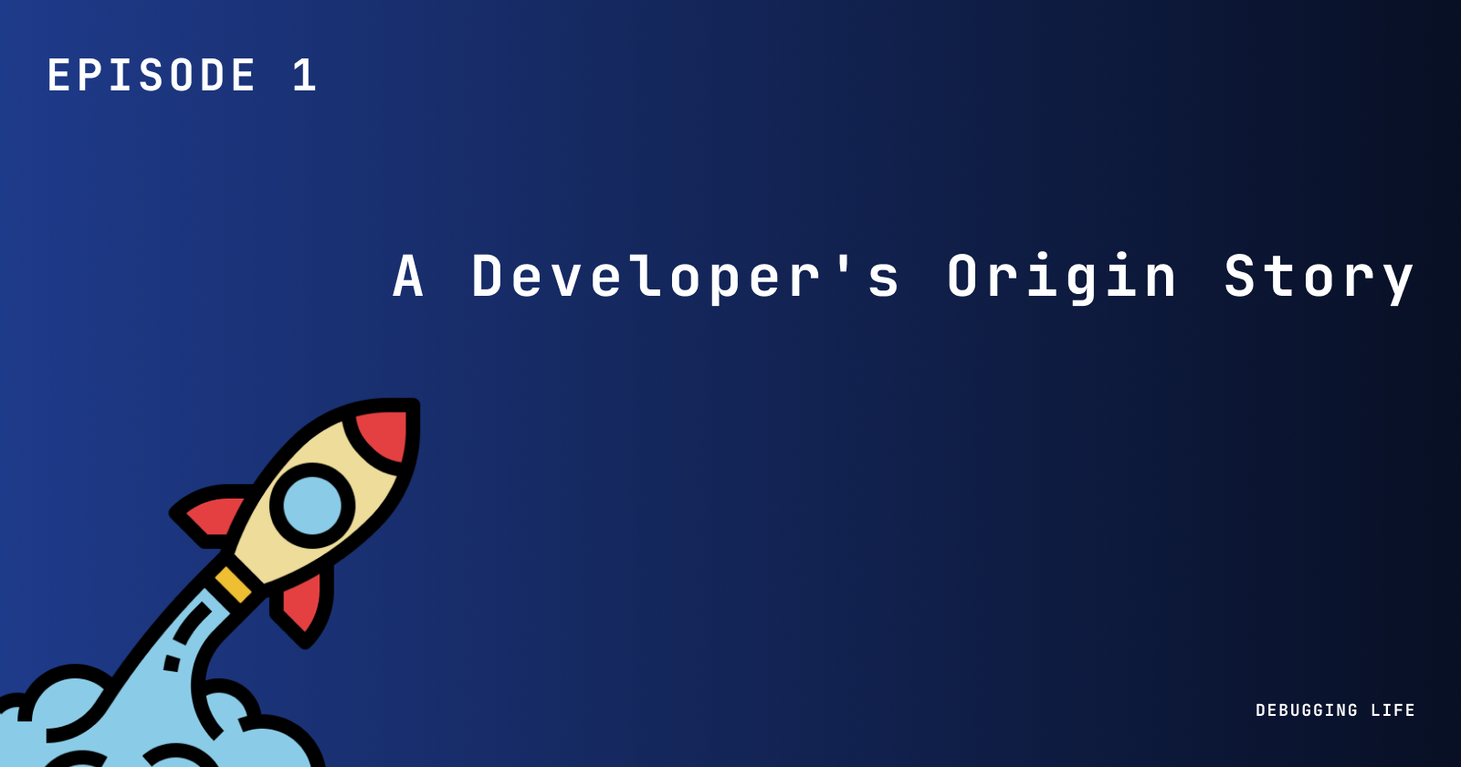 Episode One - A Developer's Origin Story