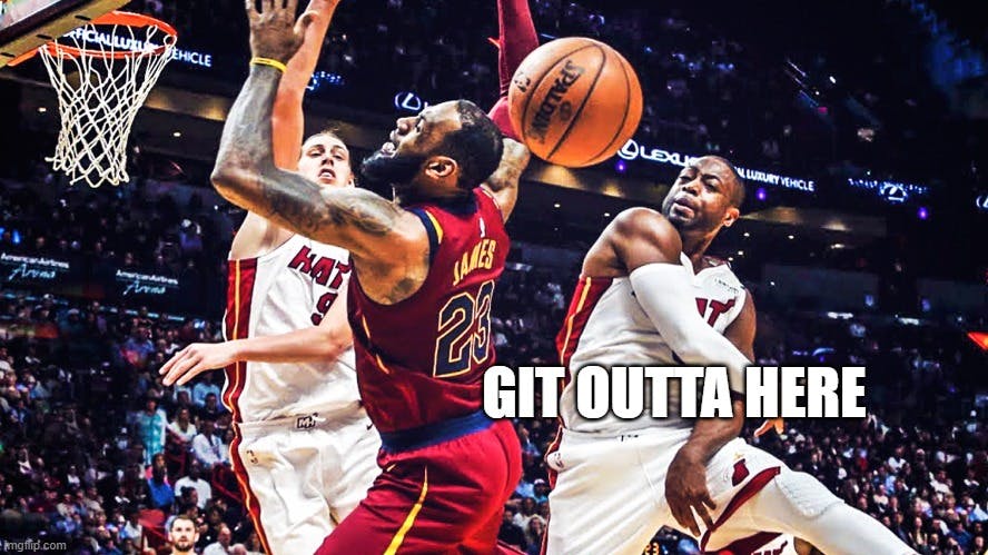 Git outta here, meme of D.Wade blocking a shot by Lebron James