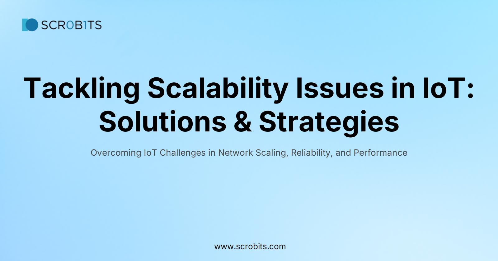 Tackling Scalability Issues in IoT: Solutions & Strategies