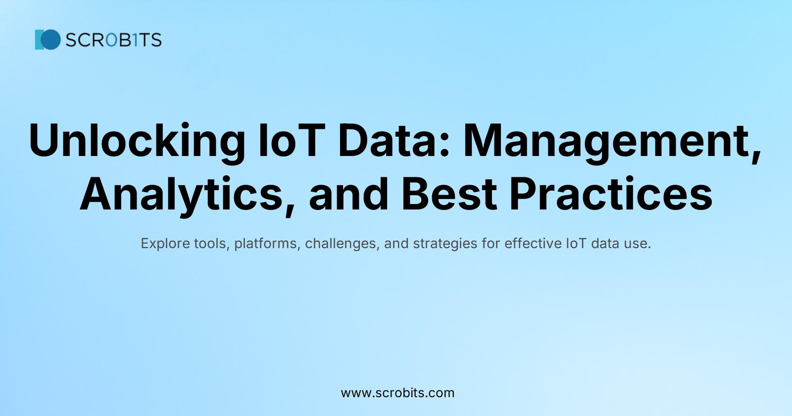 Unlocking IoT Data: Management, Analytics, and Best Practices